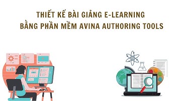 THIẾT KẾ BÀI GIẢNG E - LEARNING BẰNG PHẦN MỀM AVINA AUTHORING TOOLS