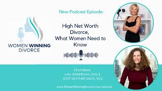 Women Winning Divorce #61 High Net Worth Divorce, What Women Need to Know With Lisa Zeiderman