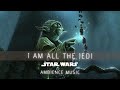 I Am All The Jedi | Ambient Music | #StarWars