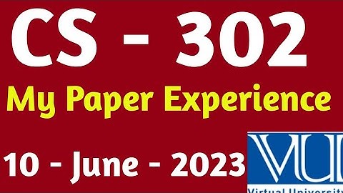 CS - 302 | My Paper Experience | 10-June-2023 | Solved Paper Vu 2023 |