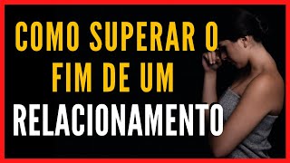 Como Superar o Fim de um Relacionamento (6 dicas INCRÍVEIS) | [Casamento, Namoro, Noivado, ex]