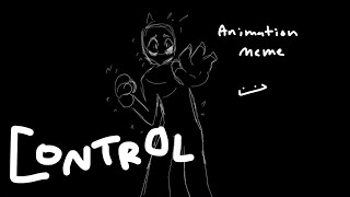 Control // Animation Meme // Crap post