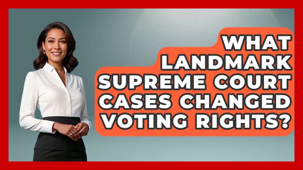 What Landmark Supreme Court Cases Changed Voting Rights? - First Time Voter Expert