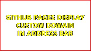 GitHub Pages display custom domain in address bar (2 Solutions!!)
