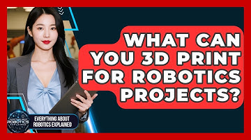 What Can You 3D Print For Robotics Projects? - Everything About Robotics Explained