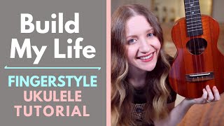 Build My Life - Housefires (Fingerstyle Ukulele Tutorial)