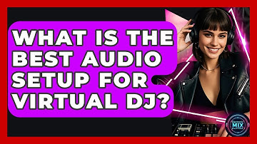 What Is The Best Audio Setup For Virtual DJ? - Electronic Mix Masters