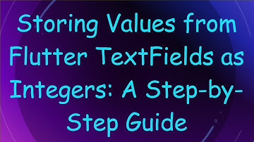Storing Values from Flutter TextFields as Integers: A Step-by-Step Guide