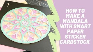 How to Make a Mandala with Smart Paper Sticker Cardstock and Cricut Maker 3
