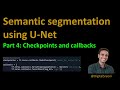 76 - Image Segmentation using U-Net - Part 4 (Model fitting, checkpoints, and callbacks)