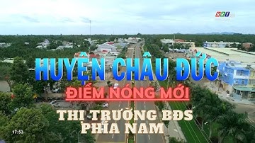 CHÂU ĐỨC (BÀ RỊA-VŨNG TÀU): ĐIỂM NÓNG MỚI TRÊN THỊ TRƯỜNG BẤT ĐỘNG SẢN PHÍA NAM | BIDOLAND