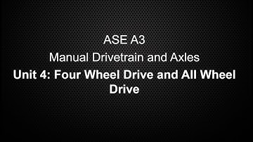 ASE A3 Manual Drivetrain and Axles Unit 4 Four Wheel Drive and All Wheel Drive Class Lecture