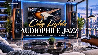 🏙️ City Lights Audiophile Jazz | Smooth Instrumental Jazz for Focus, Coffee & Relaxation