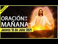 ORACION de la MAÑANA de HOY ☀️ Jueves 15 de Julio 2021 🙏 ORACIONES A DIOS