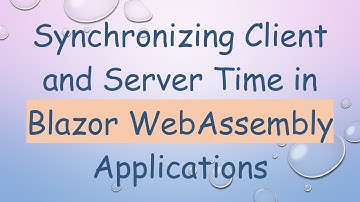 Synchronizing Client and Server Time in Blazor WebAssembly Applications