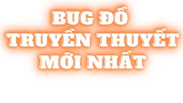 Hành Trình Bất Tận - Bug Đồ Truyền Thuyết Mới Nhất