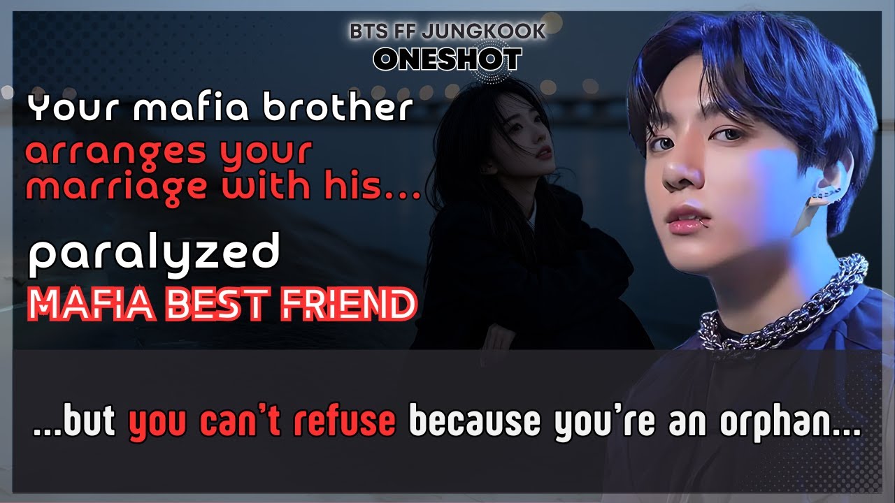 Jungkook FF Mafia brother arranges your marriage with his paralyzed mafia best friend BTS FF Oneshot