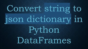 Convert string to json dictionary in Python DataFrames