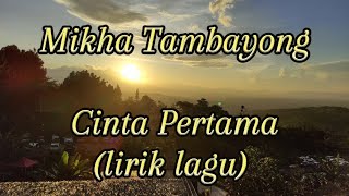 Mikha Tambayong - Cinta Pertama (Lirik Lagu)