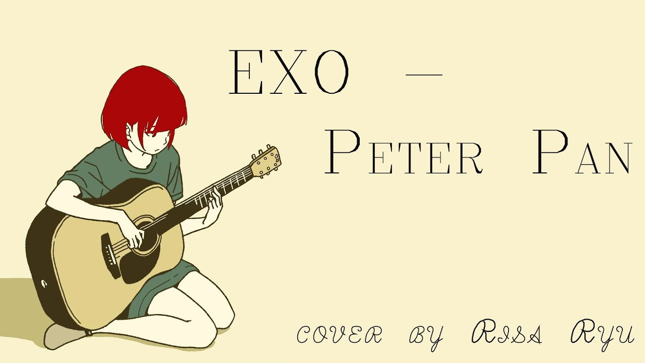Watch EXO - Peter Pan (acoustic guitar cover by Risa Ryu) on YouTube Watch EXO - Peter Pan (acoustic guitar cover by Risa Ryu) on YouTube