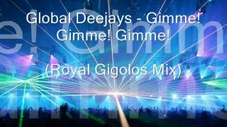 Global Deejays - Gimme! Gimme! Gimme! (Royal Gigolos Club Mix) Resimi