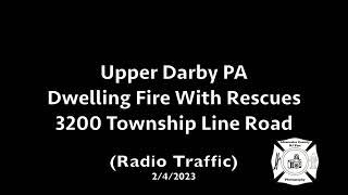 Upper Darby PA Dwelling Fire With Rescues 3200 Township Line Road (Radio Traffic) 2/4/2023