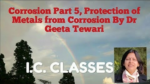Corrosion Part 5, Protection of Metals from Corrosion by Dr Geeta Tewari
