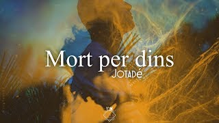 Jotadé - Mort per dins (Letra)