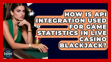 How Is API Integration Used For Game Statistics In Live Casino Blackjack? - The Blackjack Blueprint