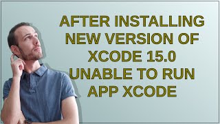 After installing new version of XCode 15.0 unable to run app XCode