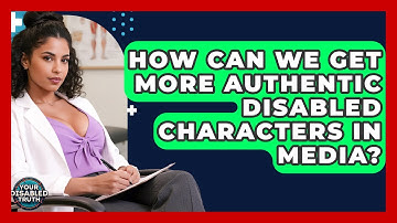 How Can We Get More Authentic Disabled Characters In Media? - Your Disabled Truth
