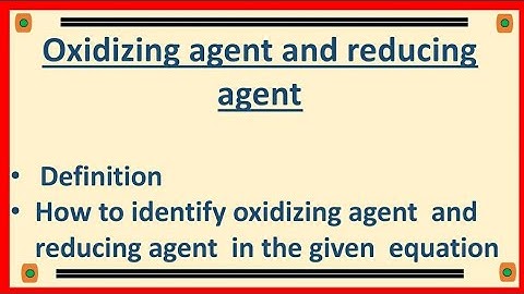 Oxidizing agent and reducing agent definition and  how to identify them in given equation