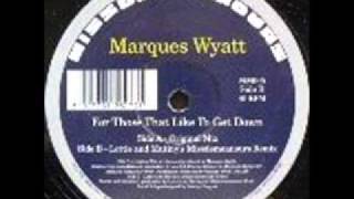 Video thumbnail of "Marques Wyatt - For Those That Like To Get Down"