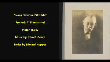 "Jesus, Saviour, Pilot Me" hymn John E. Gould & Edward Hopper, Victor 16742,  Frederic C. Freemantel