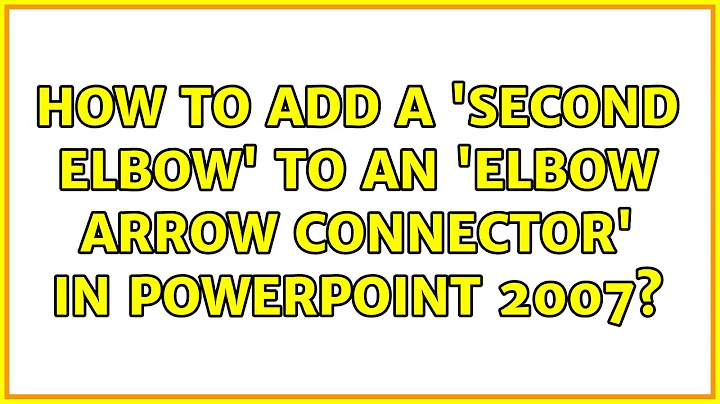 How to add a 'second elbow' to an 'elbow arrow connector' in Powerpoint 2007? (2 Solutions!!)