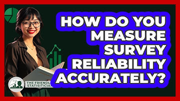 How Do You Measure Survey Reliability Accurately? - The Friendly Statistician