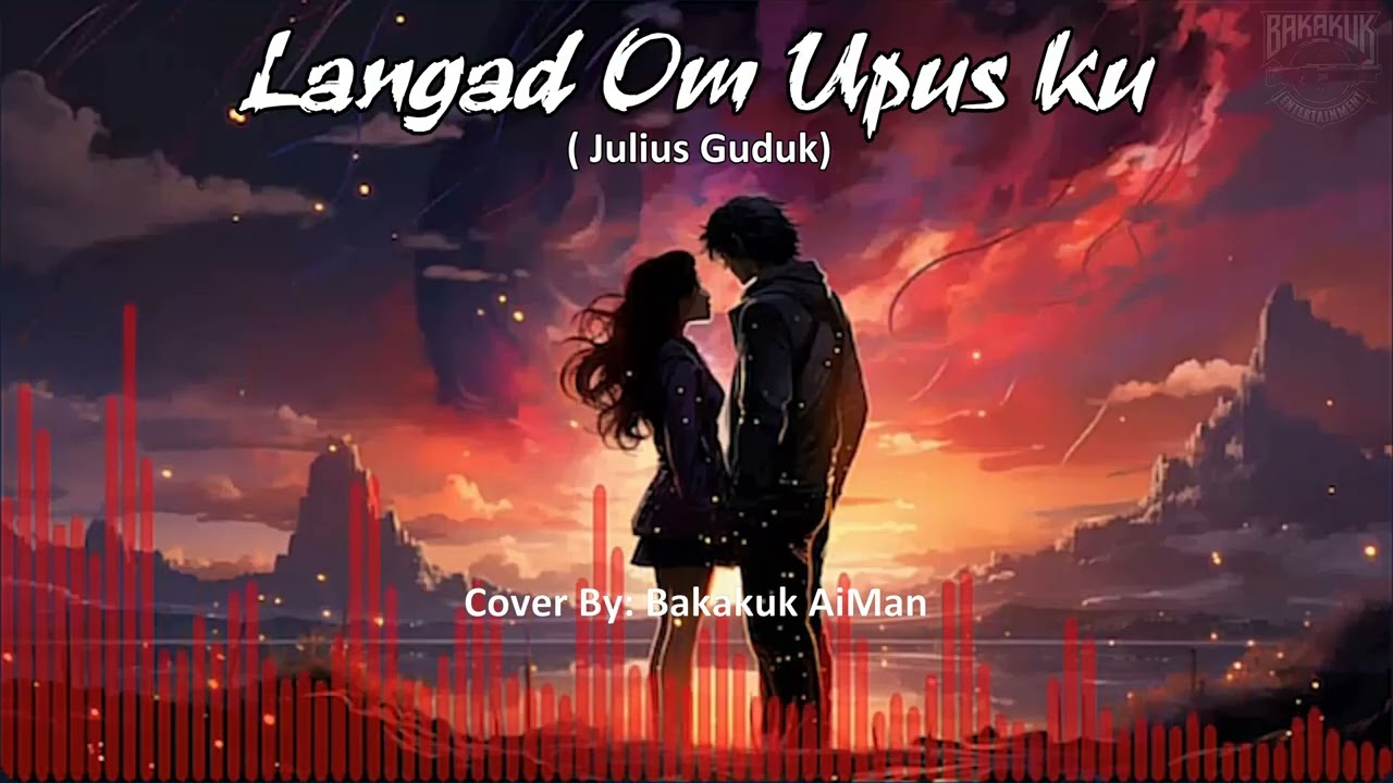 LANGAD OM UPUS KU - Julius Guduk (Cover By: Bakakuk AiMan)