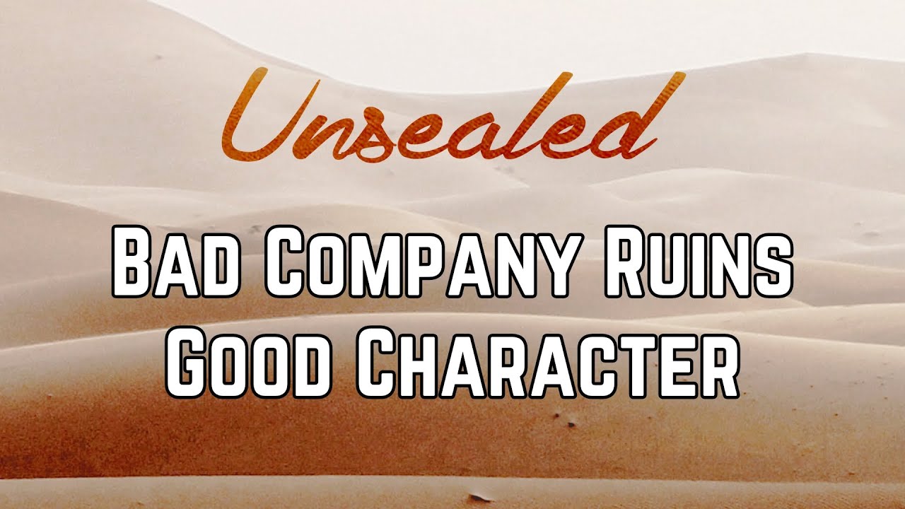 Bad Company Ruins Good Character