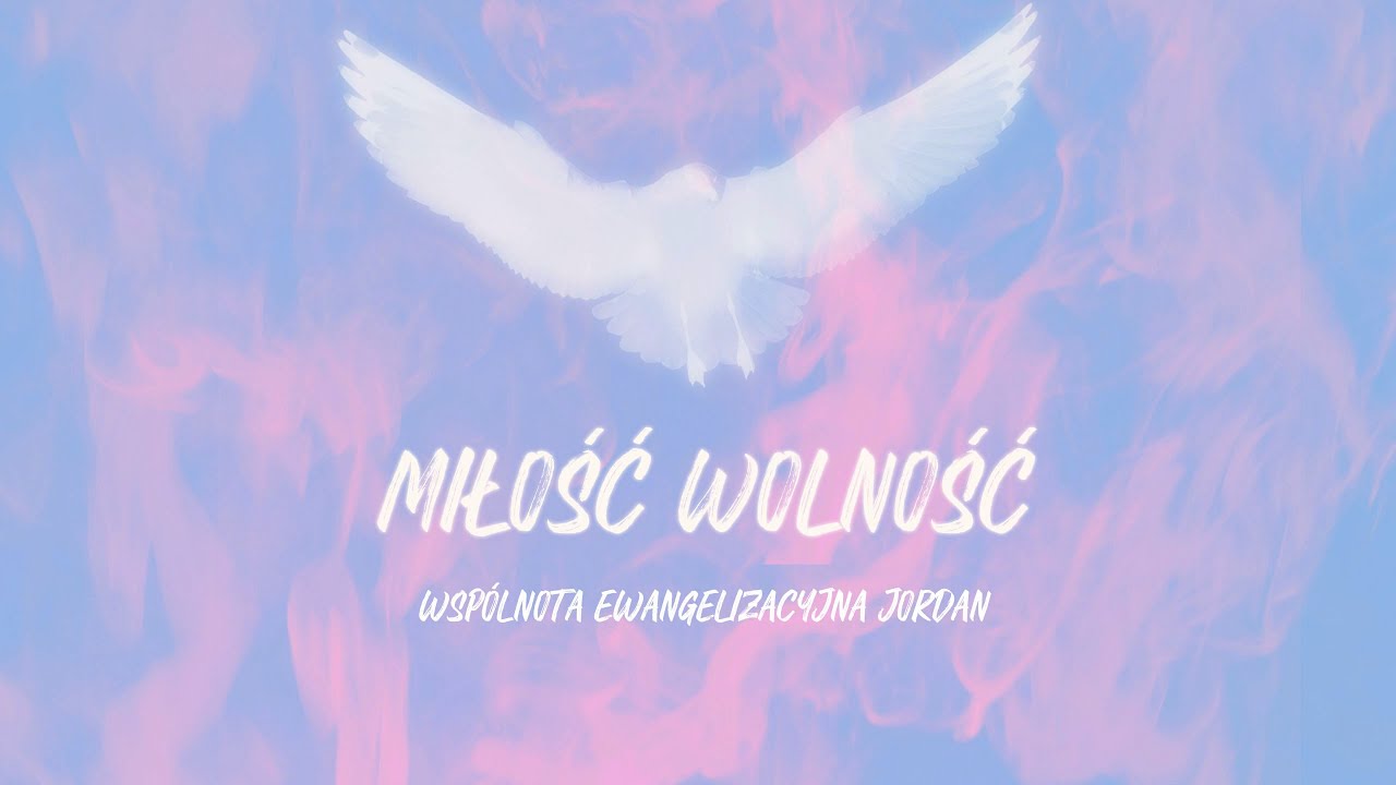 Miłość wolność - Wspólnota Ewangelizacyjna Jordan