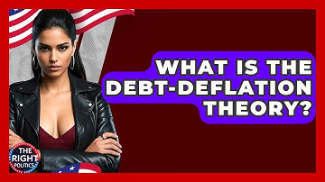 What Is The Debt-Deflation Theory? - The Right Politics