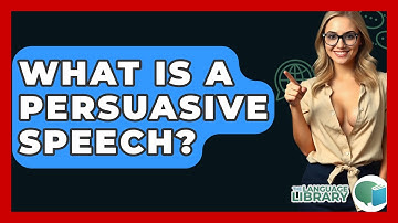 What Is A Persuasive Speech? - The Language Library