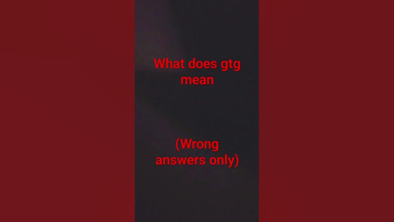what-does-gtg-mean-youtube
