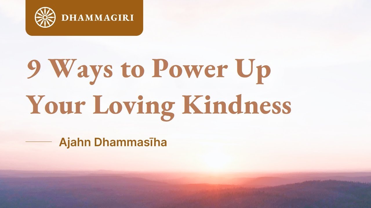 9 Strategies to Power Up Your Loving Kindness | Metta Meditation | Ajahn Dhammasiha