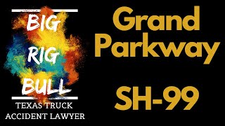 Grand Parkway State Highway 99 Houston Truck Accident Lawyer 