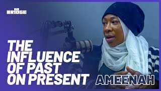 Ameenah - 'The Influence of Past on Present' | #57