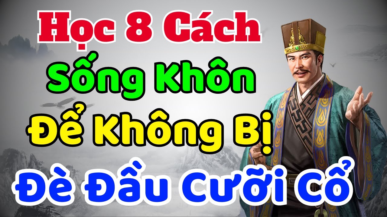 Cổ Nhân Dạy: Học 8 Cách Sống Khôn Để Không Bị ĐÈ ĐẦU CƯỠI CỔ | Sách nói ...