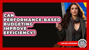 Can Performance-based Budgeting Improve Efficiency? - Learn About Libertarianism