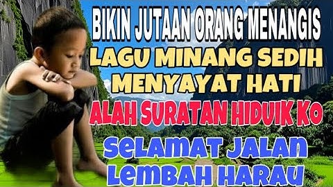 BIKIN JUTAAN ORANG MENANGIS❗️LAGU MINANG SEDIH ALAH SURATAN HIDUIK KO - SELAMAT JALAN LEMBAH HARAU