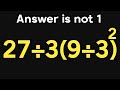 27÷3(9÷3)² = ❓ / This math question will blow your mind / PEMDAS rules question