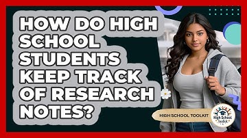 How Do High School Students Keep Track Of Research Notes? - High School Toolkit